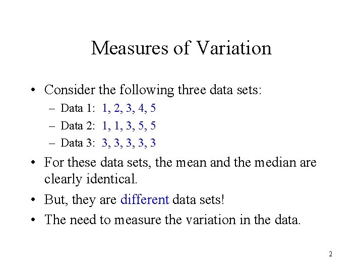 Measures of Variation • Consider the following three data sets: – Data 1: 1,