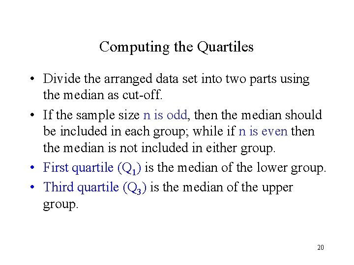 Computing the Quartiles • Divide the arranged data set into two parts using the