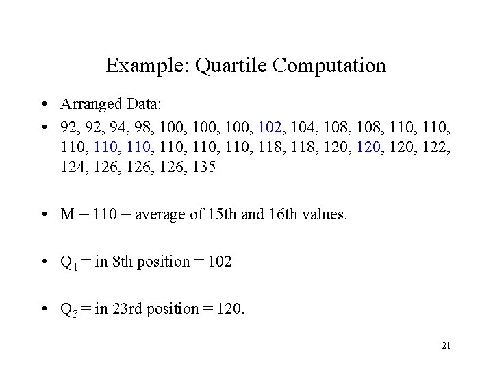 Example: Quartile Computation • Arranged Data: • 92, 94, 98, 100, 102, 104, 108,