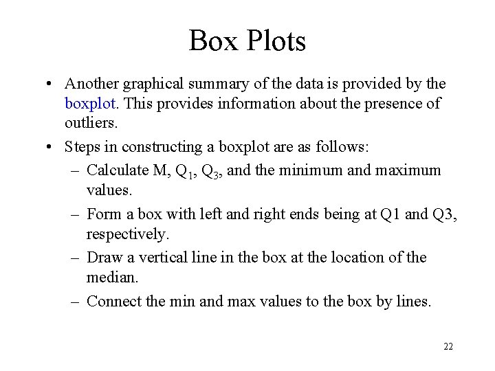 Box Plots • Another graphical summary of the data is provided by the boxplot.