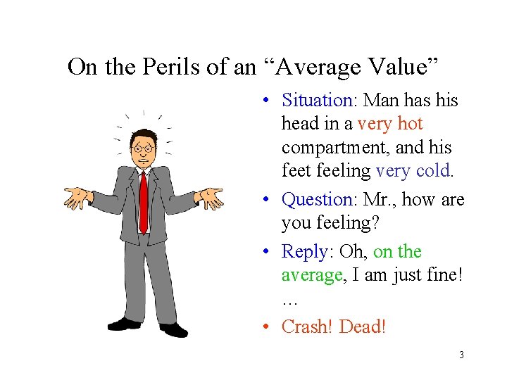 On the Perils of an “Average Value” • Situation: Man has his head in