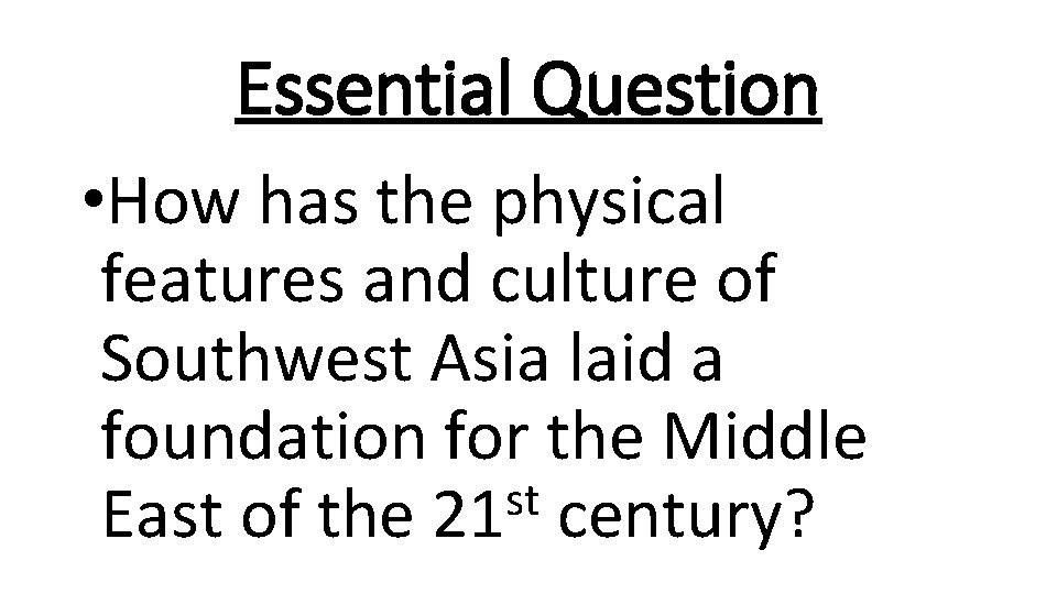 Essential Question • How has the physical features and culture of Southwest Asia laid