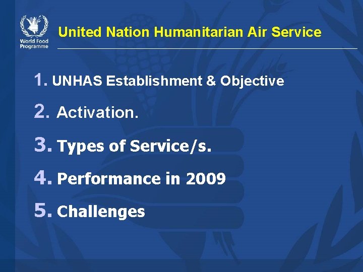 United Nation Humanitarian Air Service 1. UNHAS Establishment & Objective 2. Activation. 3. Types