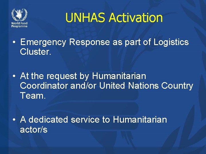 UNHAS Activation • Emergency Response as part of Logistics Cluster. • At the request