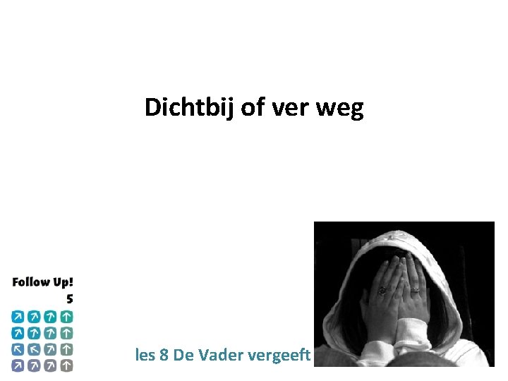 Dichtbij of ver weg les 8 De Vader vergeeft 