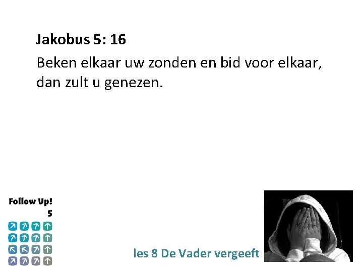 Jakobus 5: 16 Beken elkaar uw zonden en bid voor elkaar, dan zult u