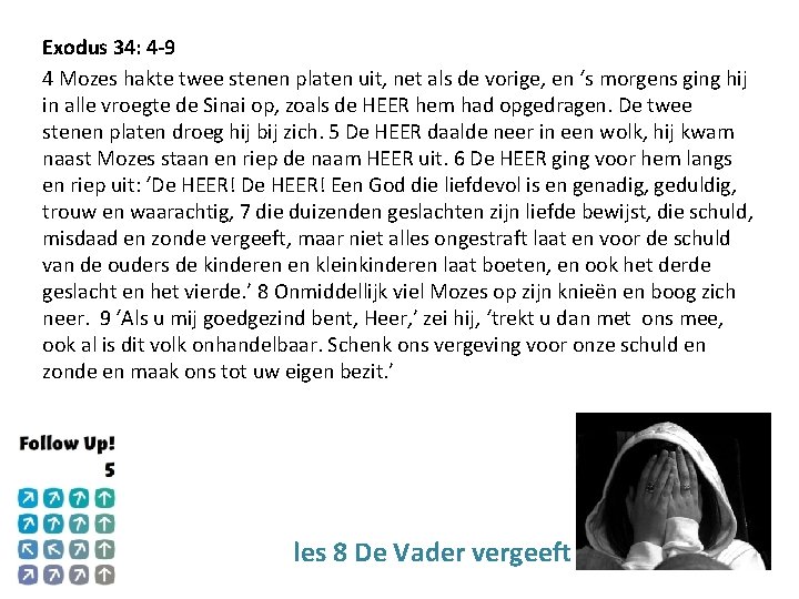 Exodus 34: 4 -9 4 Mozes hakte twee stenen platen uit, net als de