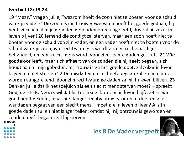 Ezechiël 18: 19 -24 19 “Maar, ” vragen jullie, “waarom hoeft de zoon niet