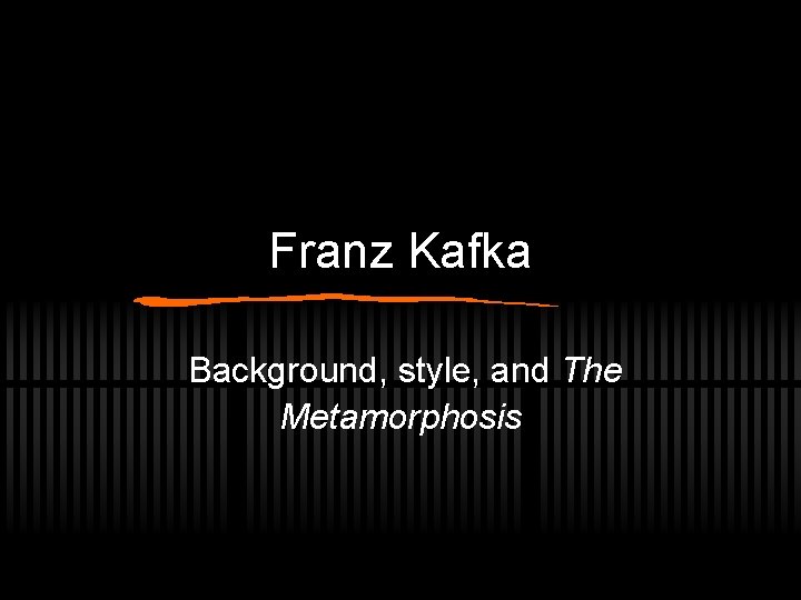 Franz Kafka Background, style, and The Metamorphosis 