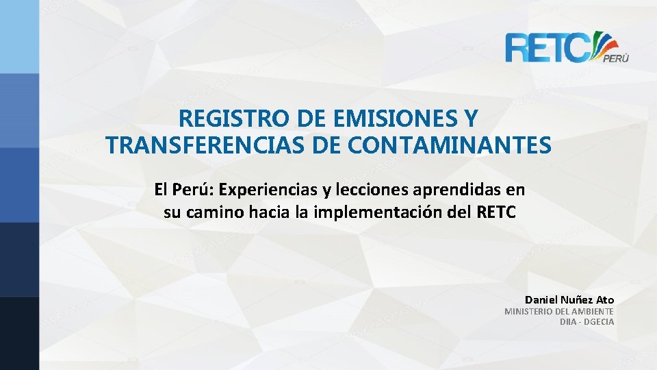 REGISTRO DE EMISIONES Y TRANSFERENCIAS DE CONTAMINANTES El Perú: Experiencias y lecciones aprendidas en REGISTRO DE EMISIONES Y TRANSFERENCIAS DE CONTAMINANTES El Perú: Experiencias y lecciones aprendidas en