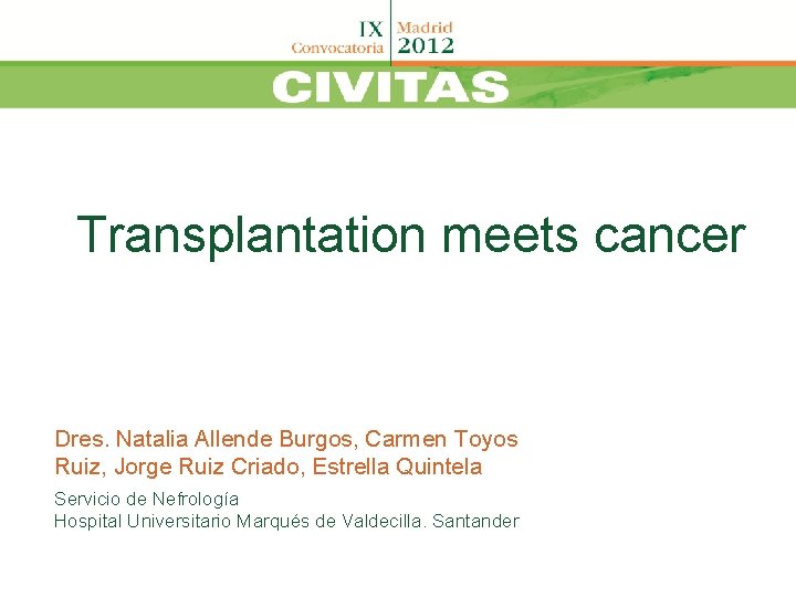 Transplantation meets cancer Dres. Natalia Allende Burgos, Carmen Toyos Ruiz, Jorge Ruiz Criado, Estrella