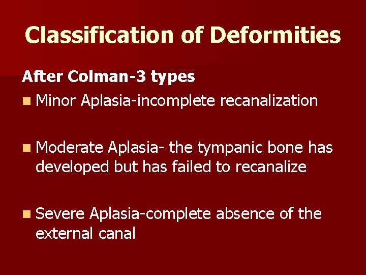 Classification of Deformities After Colman-3 types n Minor Aplasia-incomplete recanalization n Moderate Aplasia- the