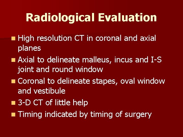 Radiological Evaluation n High resolution CT in coronal and axial planes n Axial to