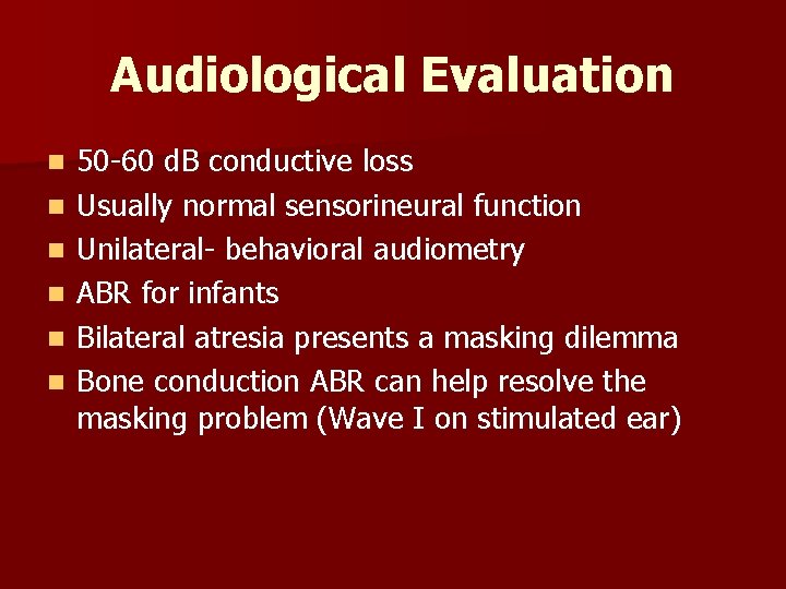 Audiological Evaluation n n n 50 -60 d. B conductive loss Usually normal sensorineural