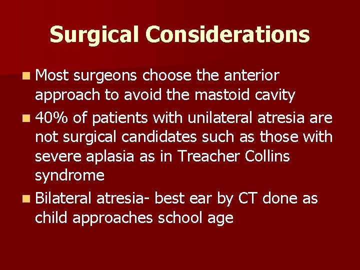 Surgical Considerations n Most surgeons choose the anterior approach to avoid the mastoid cavity