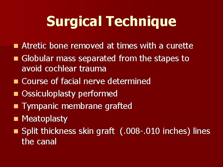 Surgical Technique n n n n Atretic bone removed at times with a curette
