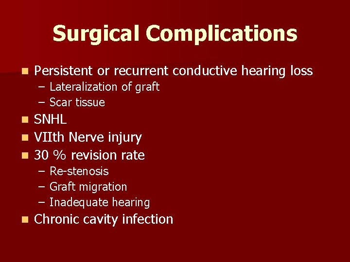 Surgical Complications n Persistent or recurrent conductive hearing loss – Lateralization of graft –