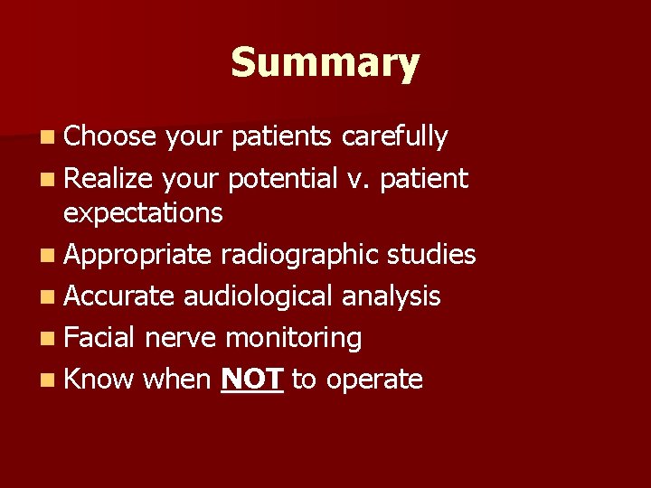 Summary n Choose your patients carefully n Realize your potential v. patient expectations n
