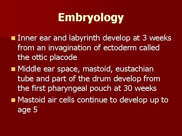 Embryology n Inner ear and labyrinth develop at 3 weeks from an invagination of