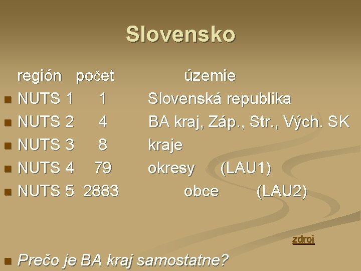 Slovensko región počet n NUTS 1 1 n NUTS 2 4 n NUTS 3