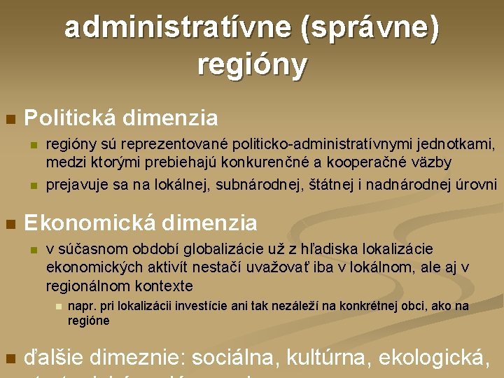 administratívne (správne) regióny n Politická dimenzia n n n regióny sú reprezentované politicko-administratívnymi jednotkami,