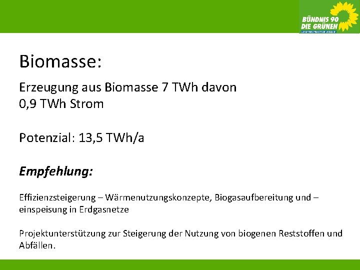 Biomasse: Erzeugung aus Biomasse 7 TWh davon 0, 9 TWh Strom Potenzial: 13, 5