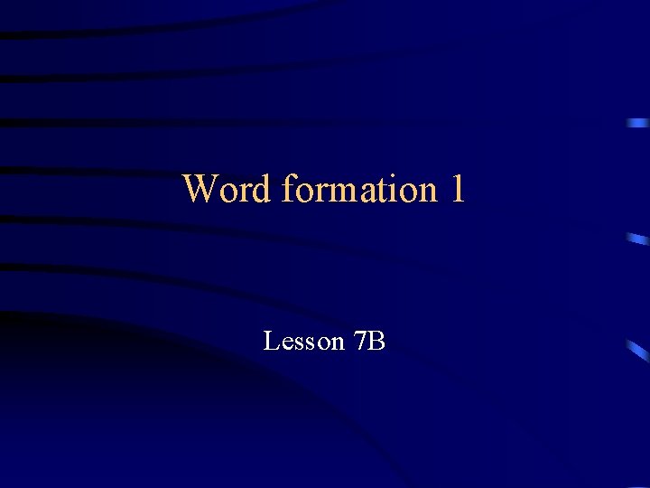 Word formation 1 Lesson 7 B 