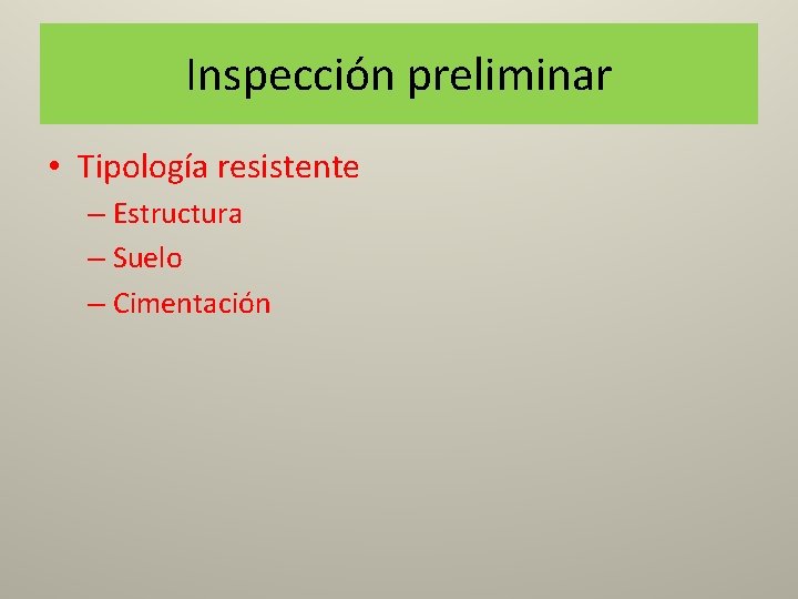 Inspección preliminar • Tipología resistente – Estructura – Suelo – Cimentación 