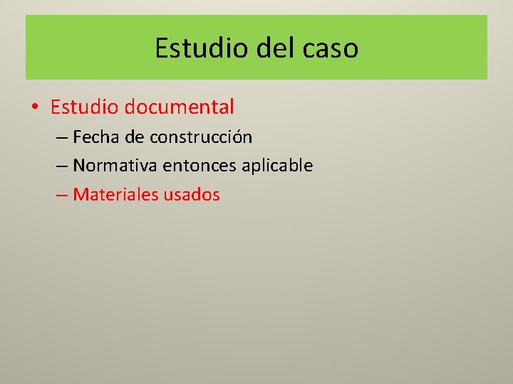 Estudio del caso • Estudio documental – Fecha de construcción – Normativa entonces aplicable