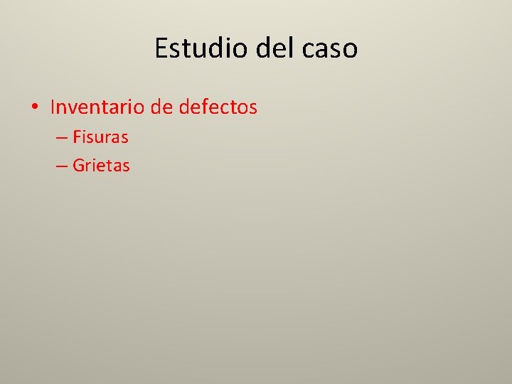 Estudio del caso • Inventario de defectos – Fisuras – Grietas 