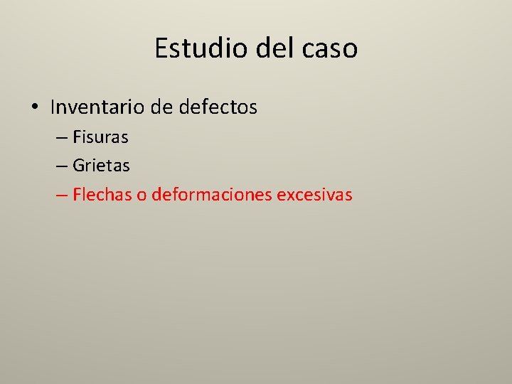 Estudio del caso • Inventario de defectos – Fisuras – Grietas – Flechas o