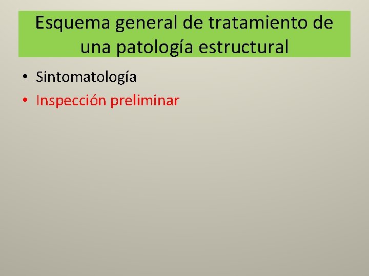 Esquema general de tratamiento de una patología estructural • Sintomatología • Inspección preliminar 