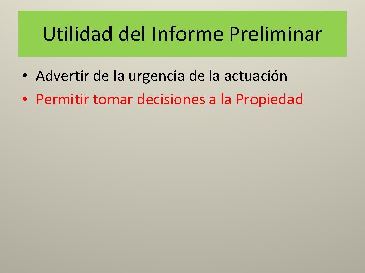 Utilidad del Informe Preliminar • Advertir de la urgencia de la actuación • Permitir