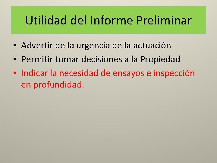 Utilidad del Informe Preliminar • Advertir de la urgencia de la actuación • Permitir