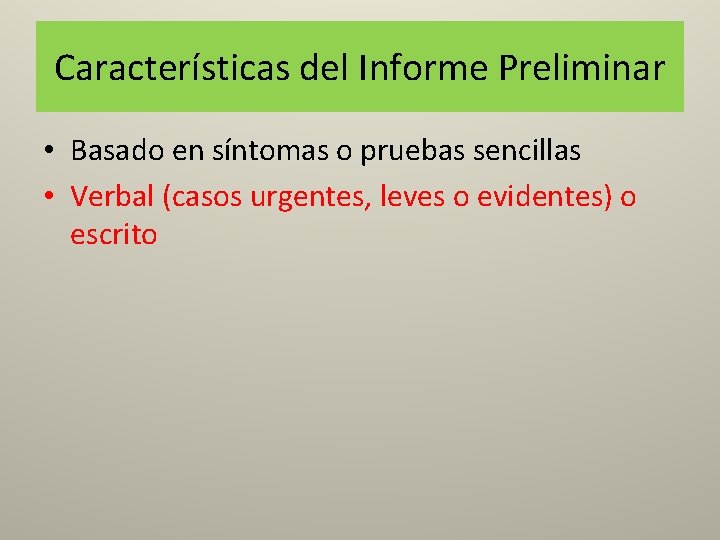 Características del Informe Preliminar • Basado en síntomas o pruebas sencillas • Verbal (casos