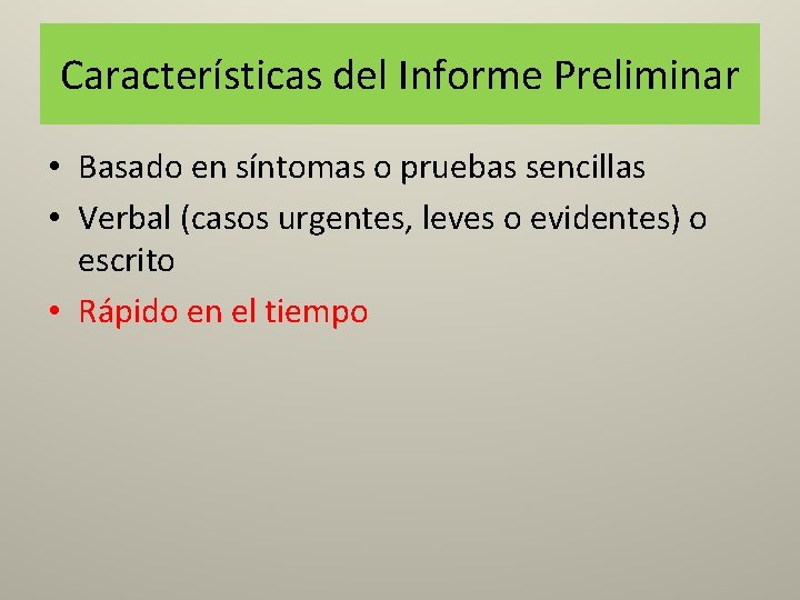 Características del Informe Preliminar • Basado en síntomas o pruebas sencillas • Verbal (casos