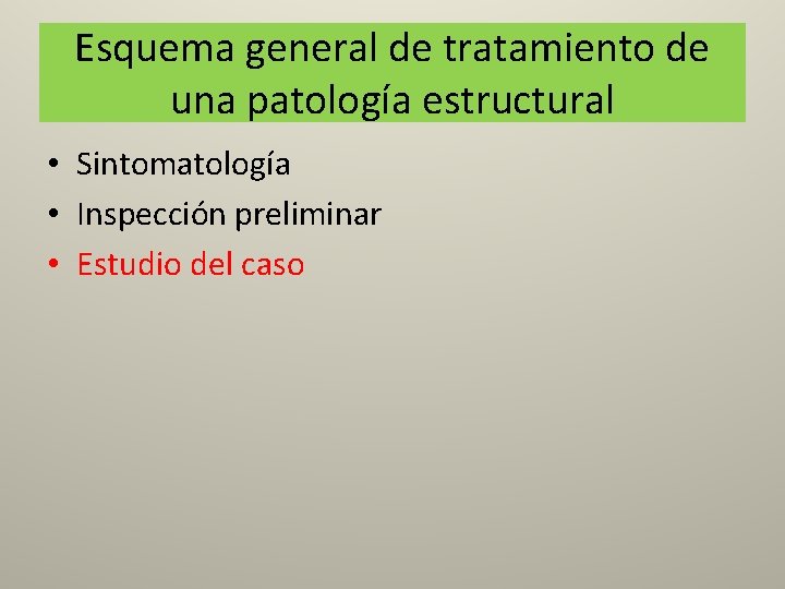 Esquema general de tratamiento de una patología estructural • Sintomatología • Inspección preliminar •