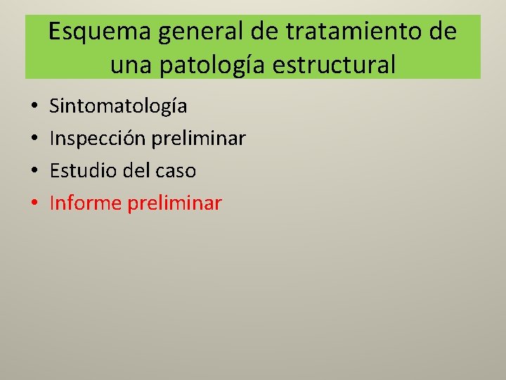Esquema general de tratamiento de una patología estructural • • Sintomatología Inspección preliminar Estudio