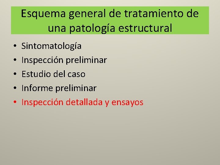 Esquema general de tratamiento de una patología estructural • • • Sintomatología Inspección preliminar