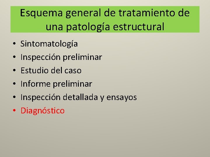 Esquema general de tratamiento de una patología estructural • • • Sintomatología Inspección preliminar