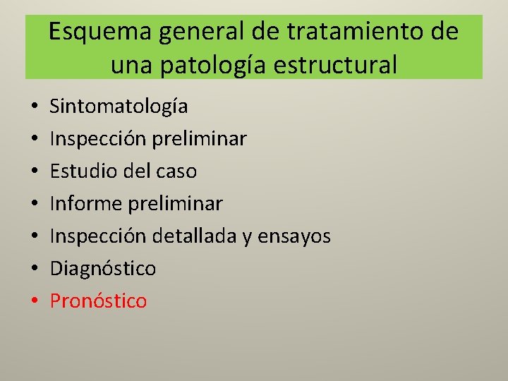 Esquema general de tratamiento de una patología estructural • • Sintomatología Inspección preliminar Estudio