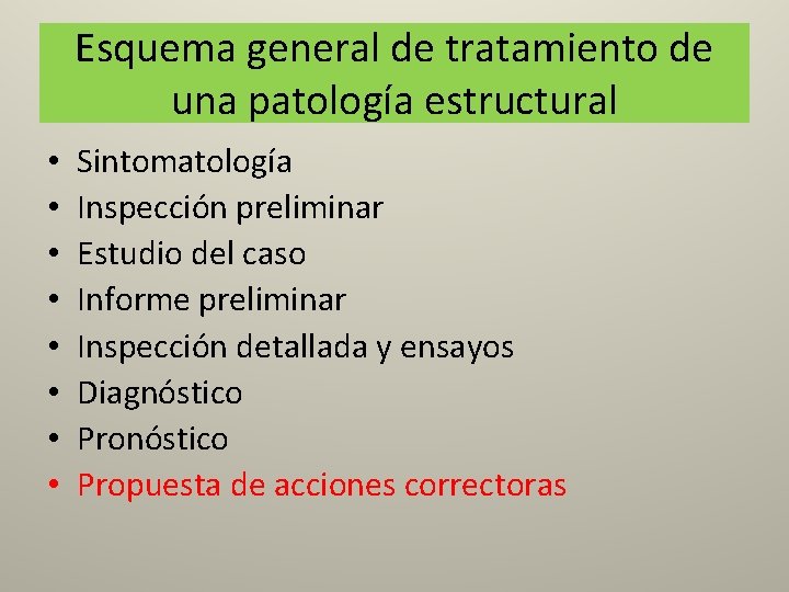 Esquema general de tratamiento de una patología estructural • • Sintomatología Inspección preliminar Estudio