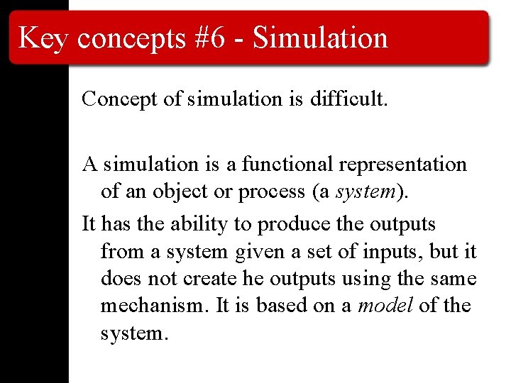 Key concepts #6 - Simulation Concept of simulation is difficult. A simulation is a