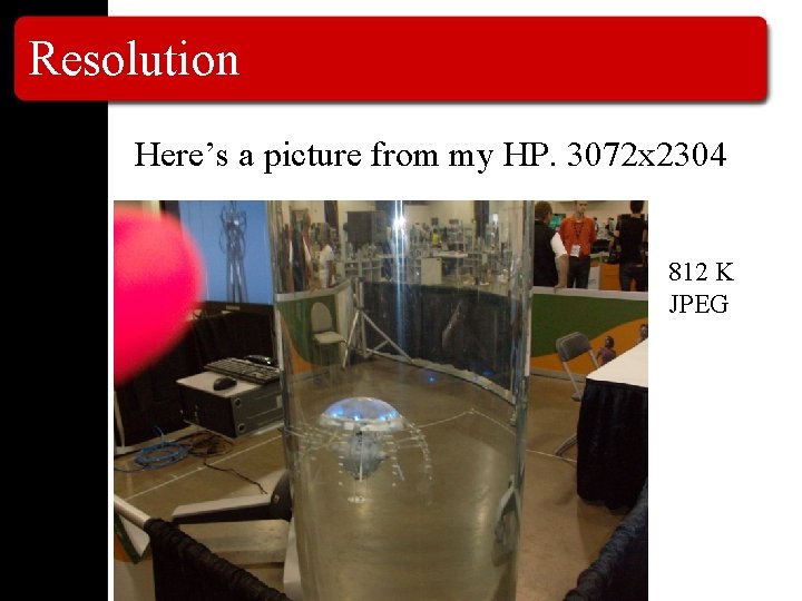 Resolution Here’s a picture from my HP. 3072 x 2304 812 K JPEG Resolution Here’s a picture from my HP. 3072 x 2304 812 K JPEG