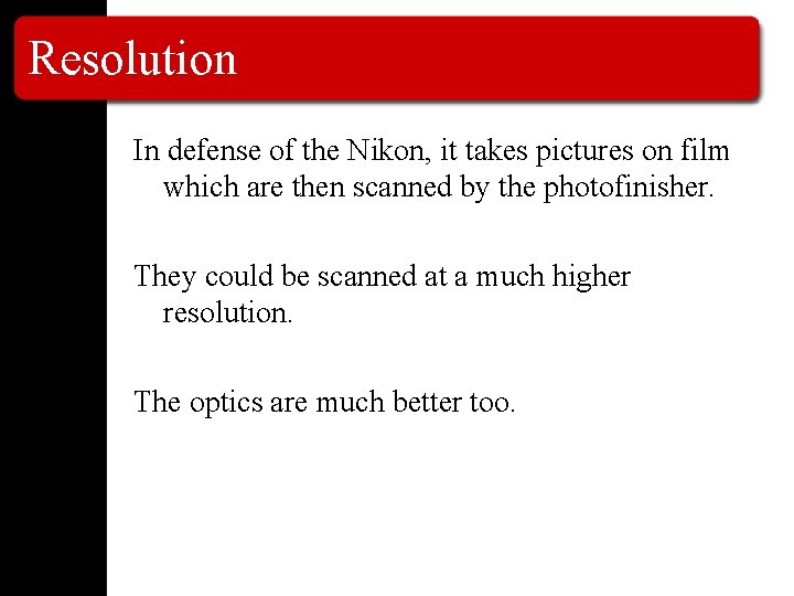 Resolution In defense of the Nikon, it takes pictures on film which are then Resolution In defense of the Nikon, it takes pictures on film which are then