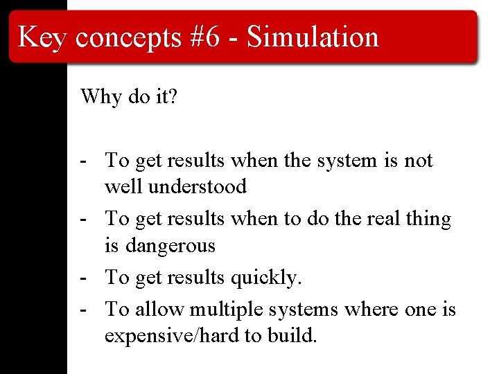 Key concepts #6 - Simulation Why do it? - To get results when the