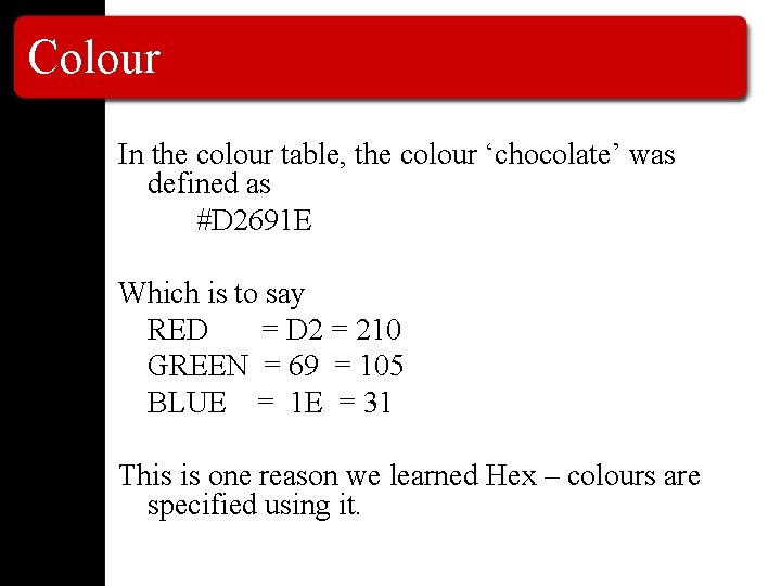 Colour In the colour table, the colour ‘chocolate’ was defined as #D 2691 E Colour In the colour table, the colour ‘chocolate’ was defined as #D 2691 E