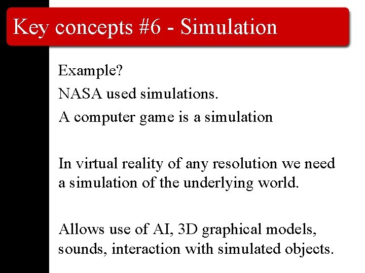 Key concepts #6 - Simulation Example? NASA used simulations. A computer game is a