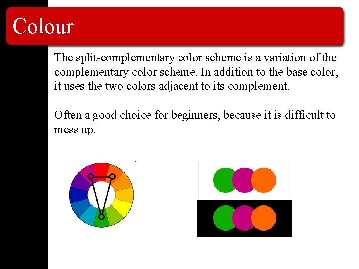 Colour The split-complementary color scheme is a variation of the complementary color scheme. In