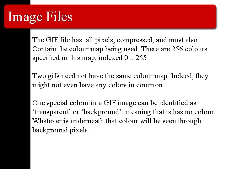 Image Files The GIF file has all pixels, compressed, and must also Contain the